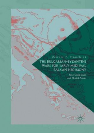 Kniha Bulgarian-Byzantine Wars for Early Medieval Balkan Hegemony Dennis P. Hupchick