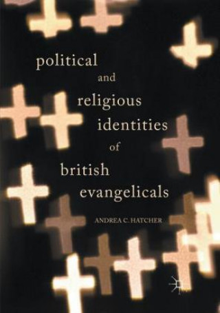 Kniha Political and Religious Identities of British Evangelicals Andrea C. Hatcher