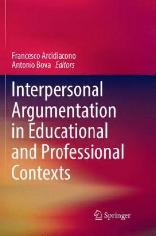 Książka Interpersonal Argumentation in Educational and Professional Contexts Francesco Arcidiacono