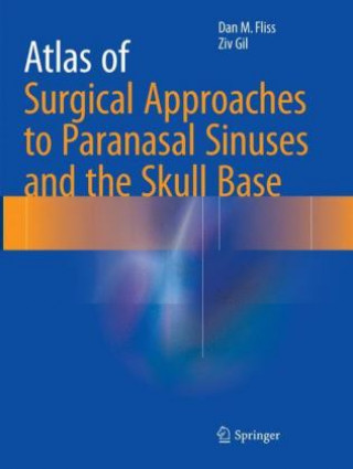 Könyv Atlas of Surgical Approaches to Paranasal Sinuses and the Skull Base Dan M. Fliss