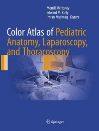 Książka Color Atlas of Pediatric Anatomy, Laparoscopy, and Thoracoscopy Merrill McHoney