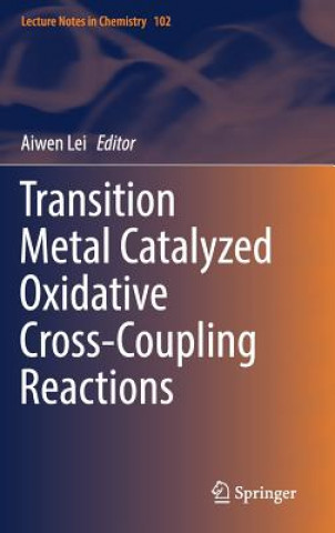 Kniha Transition Metal Catalyzed Oxidative Cross-Coupling Reactions Aiwen Lei