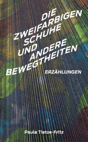 Könyv zweifarbigen Schuhe und andere Bewegtheiten Paula Tietze-Fritz