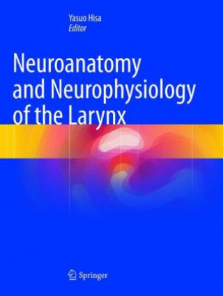 Livre Neuroanatomy and Neurophysiology of the Larynx Yasuo Hisa