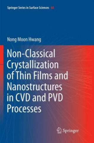 Kniha Non-Classical Crystallization of Thin Films and Nanostructures in CVD and PVD Processes Nong Moon Hwang