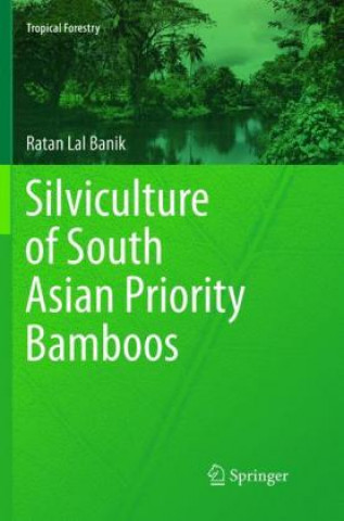 Kniha Silviculture of South Asian Priority Bamboos Ratan Lal Banik