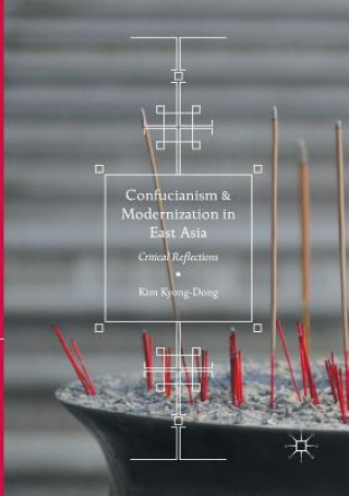 Kniha Confucianism and Modernization in East Asia Kim Kyong-Dong