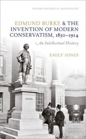 Książka Edmund Burke and the Invention of Modern Conservatism, 1830-1914 Jones