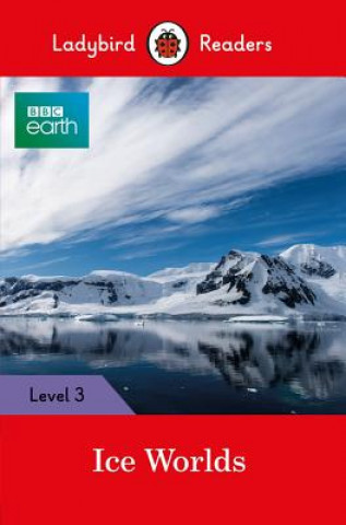 Knjiga Ladybird Readers Level 3 - BBC Earth - Ice Worlds (ELT Graded Reader) Ladybird
