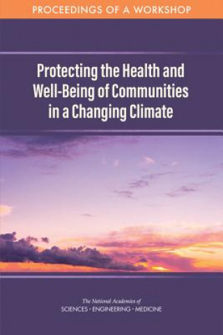 Kniha Protecting the Health and Well-Being of Communities in a Changing Climate: Proceedings of a Workshop National Academies of Sciences