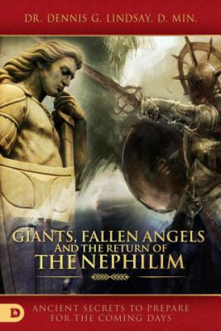 Kniha Giants, Fallen Angels, and the Return of the Nephilim: Ancient Secrets to Prepare for the Coming Days Dennis Lindsay