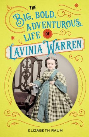 Книга Big, Bold, Adventurous Life of Lavinia Warren Elizabeth Raum