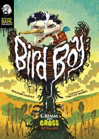 Kniha Bird Boy: A Grimm and Gross Retelling Benjamin Harper