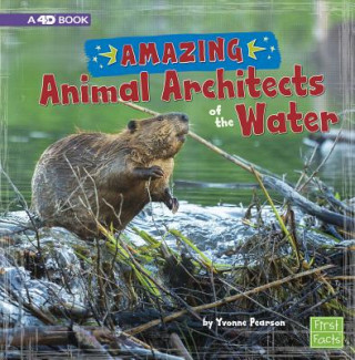 Kniha Amazing Animal Architects of the Water: A 4D Book Yvonne Pearson