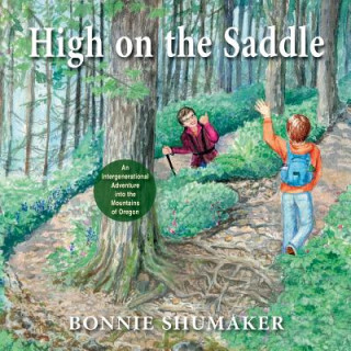 Книга High On the Saddle: An Intergenerational Adventure into the Mountains of Oregon Bonnie Shumaker