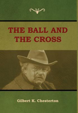 Könyv Ball and The Cross Gilbert K Chesterton