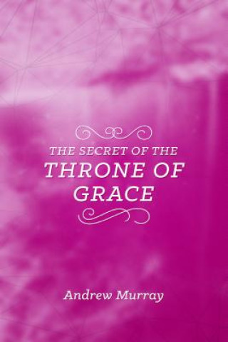 Könyv The Secret of the Throne of Grace Andrew Murray