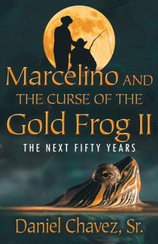 Книга Marcelino and the Curse of the Gold Frog II: The Next Fifty Years Sr Daniel Chavez