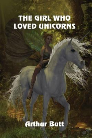 Knjiga The Girl Who Loved Unicorns Arthur Butt