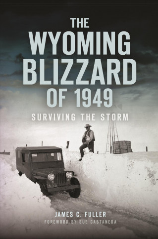 Kniha The Wyoming Blizzard of 1949: Surviving the Storm James C Fuller