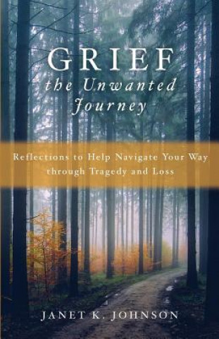 Kniha Grief: The Unwanted Journey Janet K Johnson