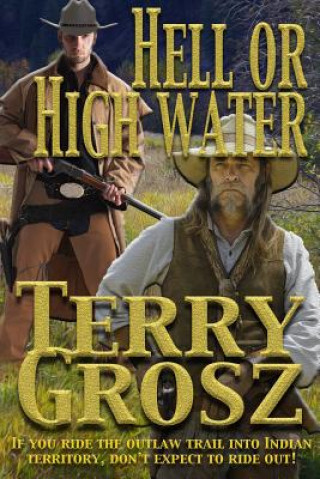 Könyv Hell Or High Water In The Indian Territory Terry Grosz