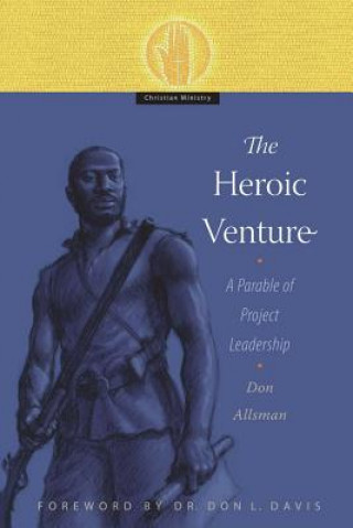 Boek The Heroic Venture: A Parable of Project Leadership Don Allsman