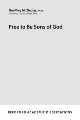 Knjiga Free to Be Sons of God Geoffrey M Ziegler