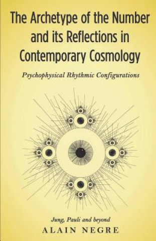 Book The Archetype of the Number and its Reflections in Contemporary Cosmology: Psychophysical Rhythmic Configurations - Jung, Pauli and Beyond Alain Negre