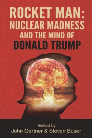 Kniha Rocket Man: Nuclear Madness and the Mind of Donald Trump John Gartner