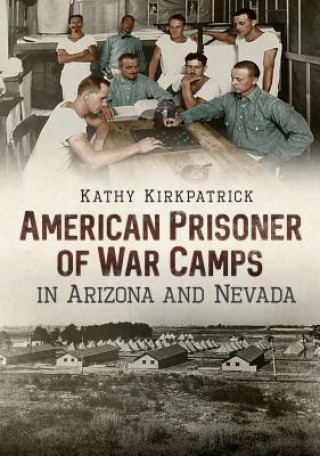 Carte American Prisoner of War Camps in Arizona and Nevada Kathy Kirkpatrick
