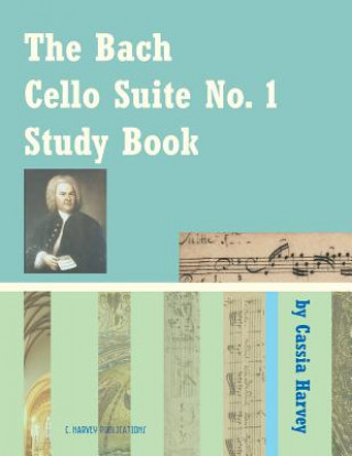 Carte Bach Cello Suite No. 1 Study Book for Cello Cassia Harvey
