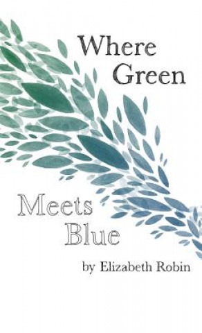 Könyv Where Green Meets Blue Elizabeth Robin