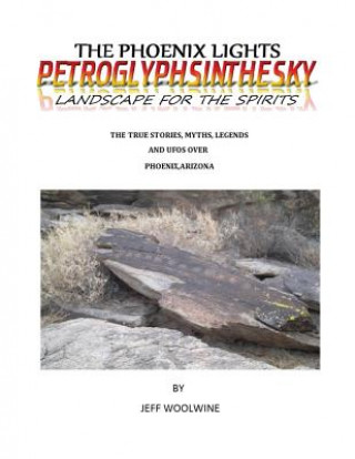 Könyv Phoenix Lights- Petroglyphsinthesky (Landscapes for the Spirits) Jeff Woolwine