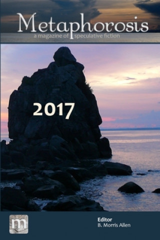Knjiga Metaphorosis 2017: The Complete Stories B Morris Allen