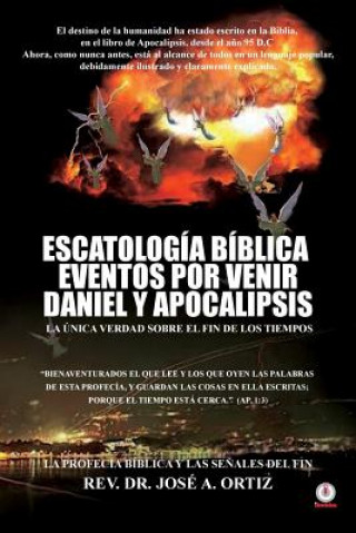 Kniha Escatologia Biblica eventos por venir Daniel y Apocalipsis Jose a Ortiz