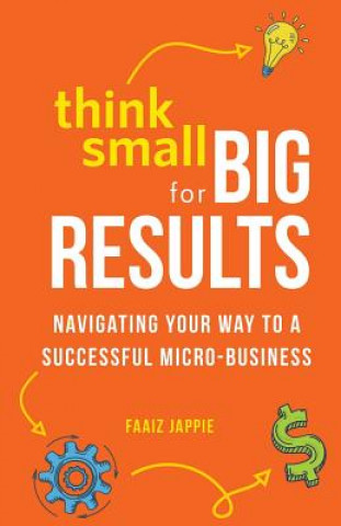 Книга Think Small for Big Results: Navigating your way to a successful micro-business Faaiz Jappie