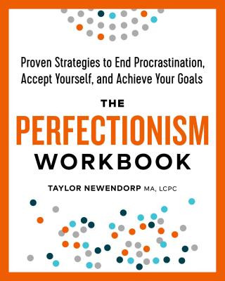 Carte The Perfectionism Workbook: Proven Strategies to End Procrastination, Accept Yourself, and Achieve Your Goals Taylor Ma Newendorp