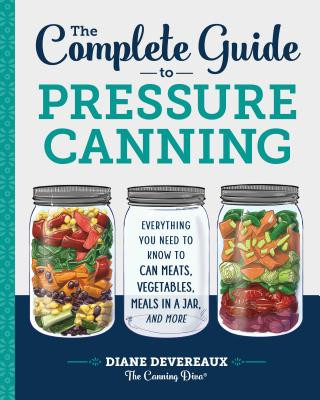 Könyv The Complete Guide to Pressure Canning: Everything You Need to Know to Can Meats, Vegetables, Meals in a Jar, and More Diane Devereaux - The Canning Diva