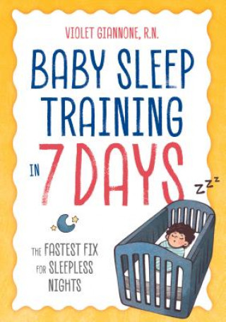 Carte Baby Sleep Training in 7 Days: The Fastest Fix for Sleepless Nights Violet Giannone