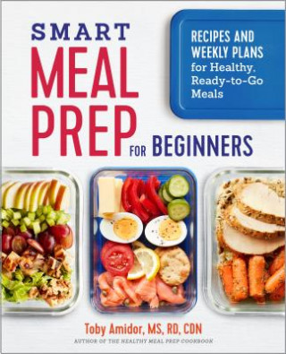 Książka Smart Meal Prep for Beginners: Recipes and Weekly Plans for Healthy, Ready-To-Go Meals Toby Amidor