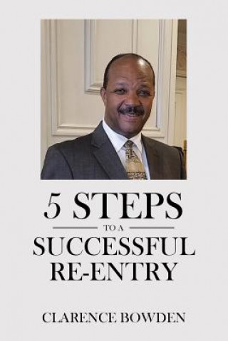 Boek 5 Steps To A Successful Re-Entry Clarence Bowden