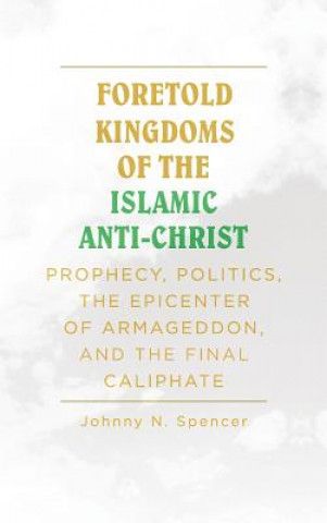 Libro Foretold Kingdoms of the Islamic Anti-Christ Johnny N Spencer