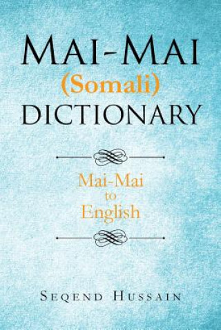 Kniha Mai-Mai (Somali) Dictionary: Mai-Mai to English Seqend Hussain
