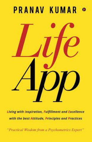 Livre LifeApp: Living with Inspiration, Fulfillment and Excellence with the best Attitude, Principles and Practices Pranav Kumar