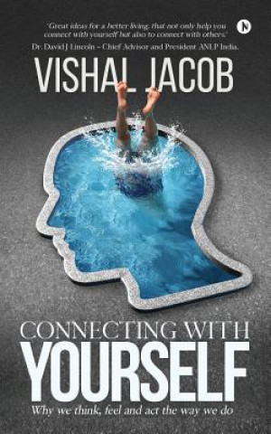 Книга Connecting with Yourself: Why We Think, Feel and ACT the Way We Do Vishal Jacob