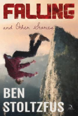 Kniha Falling and Other Stories Ben Stoltzfus