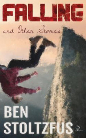 Knjiga Falling and Other Stories Ben Stoltzfus