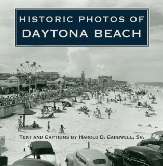 Könyv Historic Photos of Daytona Beach Harold D Cardwell