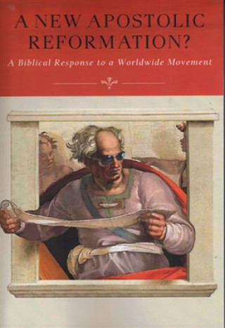 Könyv A New Apostolic Reformation?: A Biblical Response to a Worldwide Movement R Douglas Geivett